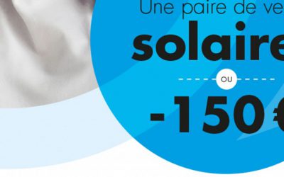 ACTION -150€ OU VERRES SOLAIRES OFFERTS
